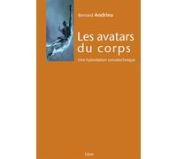 Les avatars du corps - Une hybridation somatechnique - Bernard Andrieu - Liber Canada - broché - Essai