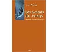 Les avatars du corps - Une hybridation somatechnique - Bernard Andrieu - Liber Canada - broché - Essai
