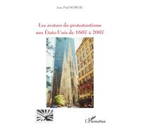 Les avatars du protestantisme aux Etats-Unis de 1607 à 2007 - Jean-Paul Moreau - L'harmattan - broché - Essai
