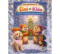 LES AVENTURE D'ÉLOI ET kLÉA: Livre 8 - Le Noël des animaux de la forêt