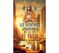 Les aventures apocryphes de la vie de Yosef Épisode 4 : Le delta du Nil - Yves Danbakli - Le Lys Bleu - broché - Roman