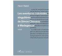 Les aventures coloniales singulières de Simon Cheneau à Madagascar - Henri Mahe - L'harmattan - broché - Roman