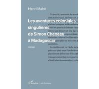 Les Aventures Coloniales Singulières De Simon Cheneau À Madagascar