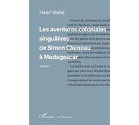 Les aventures coloniales singulières de Simon Cheneau à Madagascar - Henri Mahe - L'harmattan - broché - Roman