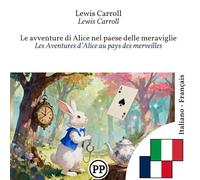 Les Aventures d’Alice au pays des merveilles: Édition bilingue ligne à ligne italien-français