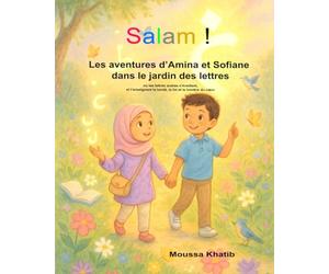 Les aventures d’Amina et Sofiane dans le jardin des lettres: Une aventure magique pour découvrir les lettres arabes en s’amusant