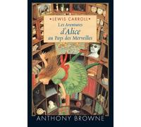 Les aventures d'Alice au Pays des Merveilles Anthony Browne (Illustration), Lewis Carrol (Auteur)