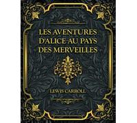 Les Aventures d'Alice au pays des merveilles: Lewis Carroll