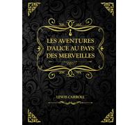 Les Aventures d'Alice au pays des merveilles: Lewis Carroll