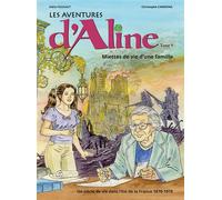 Les Aventures d'Aline. Miettes de vie d'une famille: Un siècle de vie dans l'Est de la France, 1870-1970