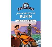 Les aventures d'Aurel le consul - La Folie Sainte Hélène - Jean-Christophe Rufin - Calmann-Levy - ebook (ePub) - Roman