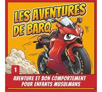 Les Aventures de Barq - Tome 1: Aventure et bon comportement pour enfants musulmans