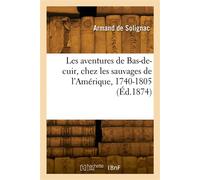 Les aventures de Bas-de-cuir, chez les sauvages de l'Amérique, 1740-1805 - Armand De Solignac - Hachette Bnf - broché - Livre