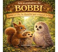 Les aventures de Bobbi : Bobbi et Lila, la chouette qui craignait le jour
