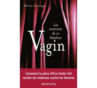 Les Aventures de ce fabuleux vagin - Moïra Sauvage - Calmann-Levy - broché - Etude