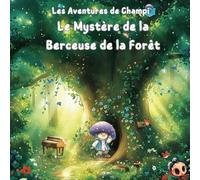 Les Aventures de Champi : Le Mystère de la Berceuse de la Forêt: Rejoignez Champi, le petit champignon plein de curiosité et de courage, dans sa ... captivante au cœur de la forêt enchantée