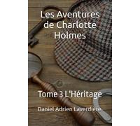 Les Aventures De Charlotte Holmes: Tome 3 L'héritage (Les Aventures De Charlotte Holmes Et Du Dr. Whatsup)