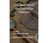 Les Aventures de Charlotte Holmes: Tome 4 Convoitise Mortelle