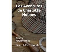 Les Aventures de Charlotte Holmes: Tome 5 Parole en Fuite