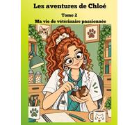 Les aventures de Chloé: Ma vie de vétérinaire passionnée - Livre de coloriage pour ados et adultes (Tome 2)