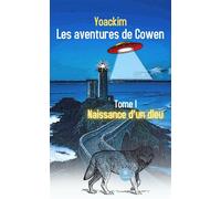 Les aventures de Cowen Tome I Naissance d'un dieu - Yoackim - Le Lys Bleu - broché - Roman