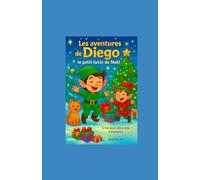 Les aventures de Diego, le petit lutin de Noël: 4 histoires drôles et magiques à lire pour rêver, rire et apprendre