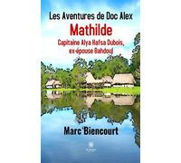 Les Aventures de Doc Alex Mathilde Capitaine Alya Hafsa Dubois, ex-épouse Bahdoul - Marc Biencourt - Le Lys Bleu - broché - Roman