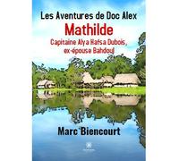 Les Aventures de Doc Alex Mathilde Capitaine Alya Hafsa Dubois, ex-épouse Bahdoul - Marc Biencourt - Le Lys Bleu - broché - Roman