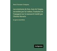 Les aventures de Don Juan de Vargas, racontées par lui-même; Traduites de l'espagnol sur le manuscrit inédit par Charles Navarin: en gros caractères