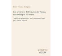 Les aventures de Don Juan de Vargas, racontées par lui-même: Traduites de l'espagnol sur le manuscrit inédit par Charles Navarin