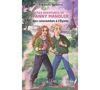Les Aventures De Fanny Mandler: Des Catacombes À L'élysée