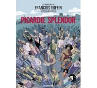 Les aventures de François Ruffin Député Reporter: Picardie Splendor