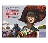 Les aventures de Huckleberry Finn Mark Twain (Auteur), Antonio Tettamanti (Auteur), Lorenzo Mattotti (Auteur), Lorenzo Mattotti (Illustration), Diane Ménard (Traduction)