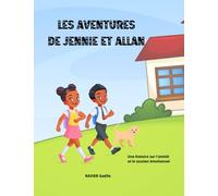 Les aventures de Jennie et Allan : Une histoire sur l'amitié et le soutien émotionnel: Leçon sur le courage, la confiance en soi et l'amitié, la passion, la musique, le sport ; Livre pour enfants