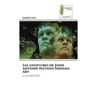 Les aventures de John Antoine Nathan Indiana Art L'affaire N°IV - Antoine Arru - Muse Editions - Poche - Roman