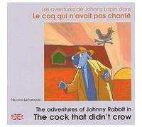 Les aventures de Johnny Lapin dans Le coq qui n'avait pas chanté Edition bilingue français-anglais - The adventures of Johnny Rabbit in The cock that didn't crow - Nicolas Lefrançois - Zoom - broché -