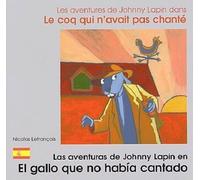 Les aventures de Johnny Lapin dans Le coq qui n'avait pas chanté : Las aventuras de Johnny Lapin en El gallo que no habia cantado. Edition bilingue français-espagnol