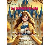 Les Aventures de Julie: Histoires illustrées pour aider les enfants à grandir avec confiance