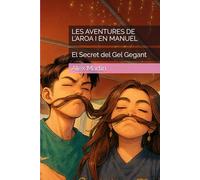 LES AVENTURES DE L’AROA I EN MANUEL: El Secret del Gel Gegant