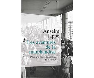 Les aventures de la marchandise: Pour une nouvelle critique de la valeur