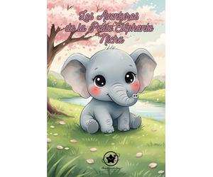 Les Aventures de la Petite Éléphante Nicha: Tome 1 : Nicha et les premiers pas de la vie. Livre illustré pour enfants de 4 à 8 ans - Une histoire ... la découverte, la nature et l’amour familial.
