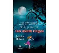 Les aventures de la petite fille aux sabots rouges - Jasmine Rohaut - Le Lys Bleu - broché - Contes / Légendes