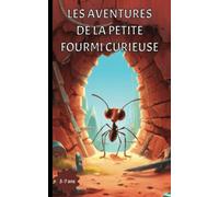 Les aventures de la petite fourmi curieuse: Histoire pour enfant de 3 à 7 ans