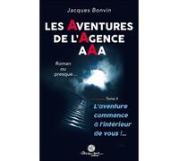 Les Aventures de l'agence AAA Tome 2 - L'aventure commence à l'intérieur de vous !... L'aventure commence à l'interieur de vous!... - Jacques Bonvin - Mosaique Eds - broché - Essai