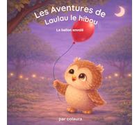 Les aventures de Laulau le hibou : Le ballon envolé: Histoire illustrée pour enfants - Idéale pour le rituel du coucher