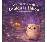 Les aventures de Laulau le hibou : Les couleurs de la nuit: Histoire illustrée pour enfants - Idéale pour le rituel du coucher