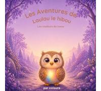 Les aventures de Laulau le hibou : Les couleurs du coeur: Histoire illustrée pour enfants - Idéale pour le rituel du coucher