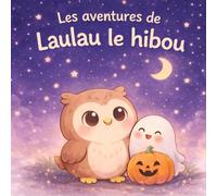 Les aventures de Laulau le hibou : Une douce nuit d'Halloween: Histoire illustrée pour enfants - Idéale pour le rituel du coucher