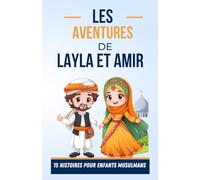 Les Aventures de Layla et Amir: Livre d’histoire pour enfant musulman | un voyage captivant à travers la culture et les valeurs de l'Islam, Le cadeau parfait pour ado, garçon ou fille de 4 à 12 ans