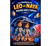 Les Aventures de Léo et Naya - Mission dans l'Espace: Mission dans l'Espace - Tome 2 (Roman illustré pour enfants de 6 à 9 ans)